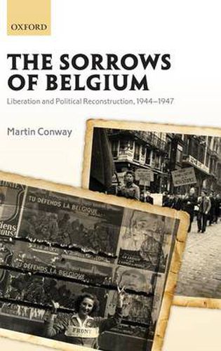 Cover image for The Sorrows of Belgium: Liberation and Political Reconstruction, 1944-1947
