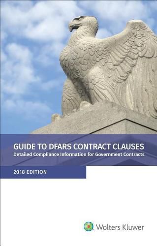 Cover image for Guide to Dfars Contract Clauses: Detailed Compliance Information for Government Contracts, 2018 Edition