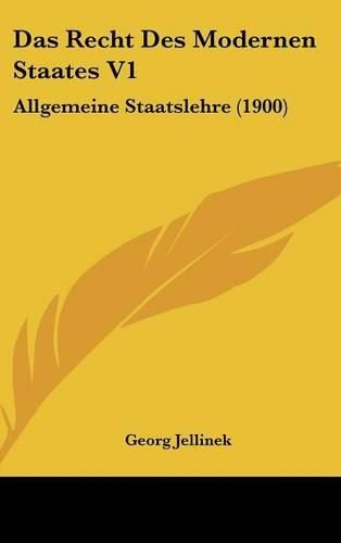 Das Recht Des Modernen Staates V1: Allgemeine Staatslehre (1900)