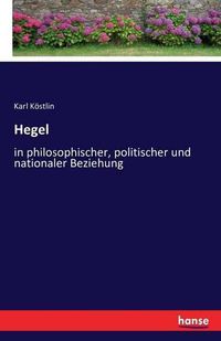 Cover image for Hegel: in philosophischer, politischer und nationaler Beziehung