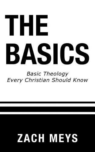 Cover image for The Basics: Basic Theology Every Christian Should Know