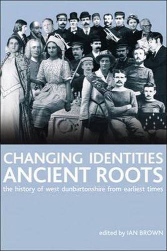 Changing Identities, Ancient Roots: The History of West Dunbartonshire from Earliest Times