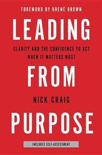 Cover image for Leading from Purpose: Clarity and the Confidence to Act When It Matters Most
