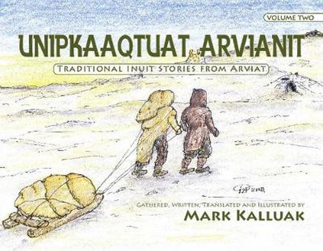 Unipkaaqtuat Arvianit, Volume Two: Traditional Stories from Arviat