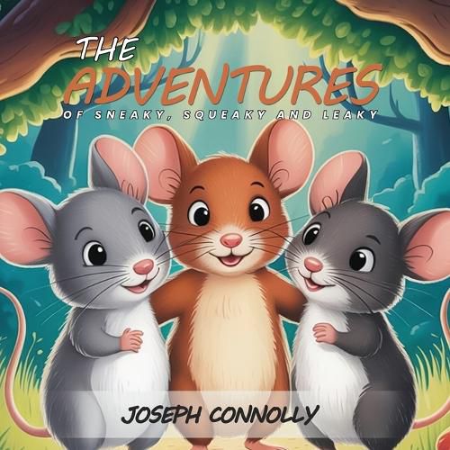 Cover image for The Adventures Of Sneaky, Squeaky And Leaky