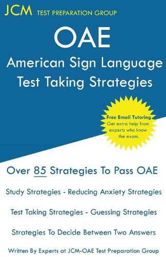 Cover image for OAE American Sign Language Test Taking Strategies: OAE 050/051 - Free Online Tutoring - New 2020 Edition - The latest strategies to pass your exam.