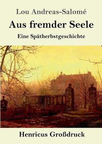 Cover image for Aus fremder Seele (Grossdruck): Eine Spatherbstgeschichte