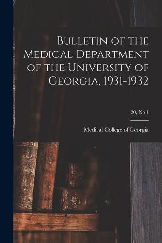 Cover image for Bulletin of the Medical Department of the University of Georgia, 1931-1932; 20, no 1