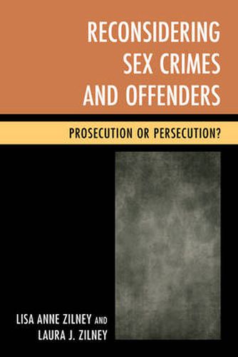 Cover image for Reconsidering Sex Crimes and Offenders: Prosecution or Persecution?