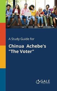 Cover image for A Study Guide for Chinua Achebe's The Voter