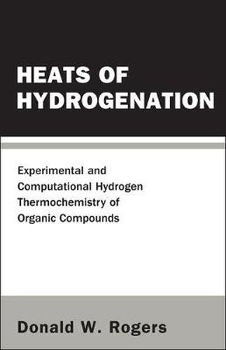 Cover image for Heats Of Hydrogenation: Experimental And Computational Hydrogen Thermochemistry Of Organic Compounds