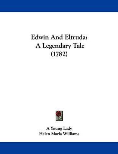 Cover image for Edwin and Eltruda: A Legendary Tale (1782)