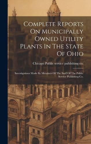 Cover image for Complete Reports On Municipally Owned Utility Plants In The State Of Ohio