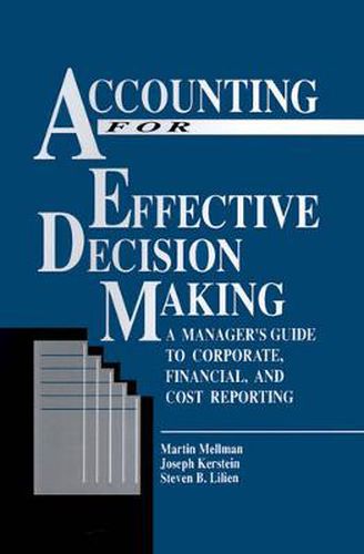 Cover image for Accounting For Effective Decision Making: A Managers Guide to Corporate, Financial and Cost Reporting