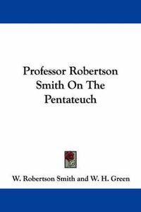 Cover image for Professor Robertson Smith on the Pentateuch