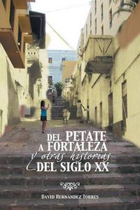 Cover image for del Petate a Fortaleza y Otras Historias del Siglo XX