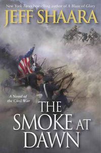 Cover image for The Smoke at Dawn: A Novel of the Civil War