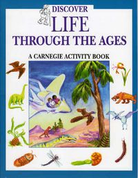Cover image for Discover Life Through the Ages: A Carnegie Activity Book
