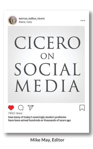 Cover image for Cicero on Social Media: What the Great Thinkers of the Past say about the Problems of the Present