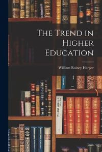 Cover image for The Trend in Higher Education