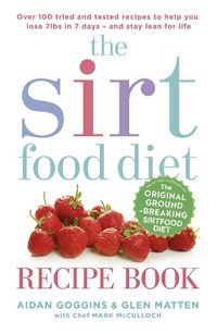 Cover image for The Sirtfood Diet Recipe Book: THE ORIGINAL OFFICIAL SIRTFOOD DIET RECIPE BOOK TO HELP YOU LOSE 7LBS IN 7 DAYS