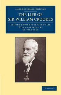 Cover image for The Life of Sir William Crookes, O.M., F.R.S.