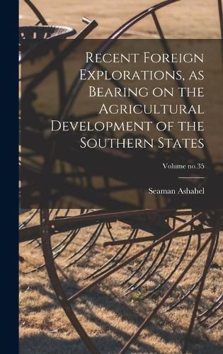 Cover image for Recent Foreign Explorations, as Bearing on the Agricultural Development of the Southern States; Volume no.35