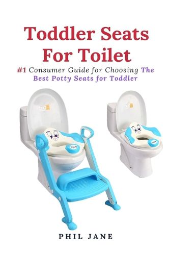 Cover image for Toddler Seats For Toilet: #1 Consumer Guide for Choosing The Best Potty Seats for Toddler