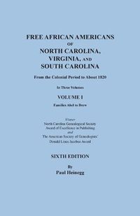 Cover image for Free African Americans of North Carolina, Virginia, and South Carolina from the Colonial Period to About 1820. SIXTH EDITION in three volumes. VOLUME I: Families Abel to Drew