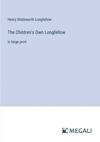 The Children's Own Longfellow