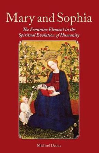 Cover image for Mary and Sophia: The Feminine Element in the Spiritual Evolution of Humanity