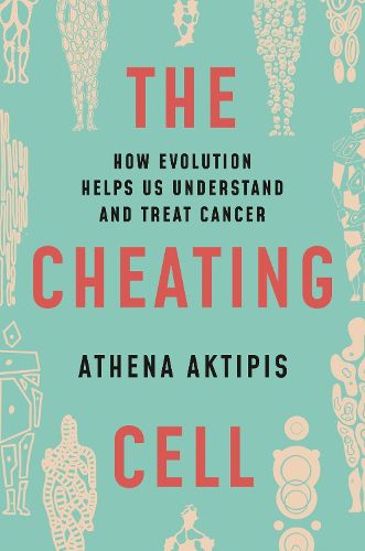 The Cheating Cell: How Evolution Helps Us Understand and Treat Cancer