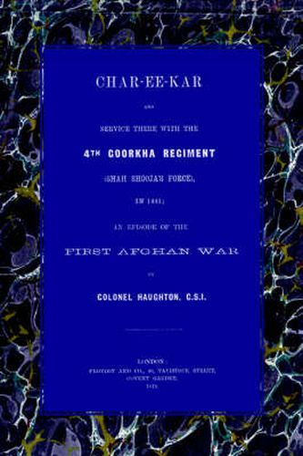 Char-Ee-Kar and Service There with the 4th Goorkha Regiment in 1841: An Episode of the First Afghan War