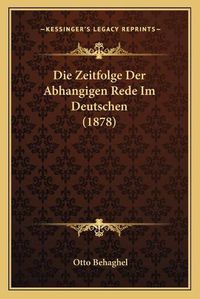 Cover image for Die Zeitfolge Der Abhangigen Rede Im Deutschen (1878)