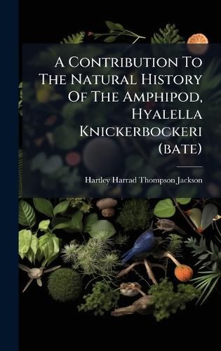 Cover image for A Contribution To The Natural History Of The Amphipod, Hyalella Knickerbockeri (bate)
