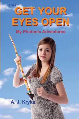 Cover image for Get Your Eyes Open: My Photonic Adventures