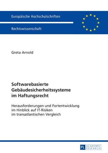 Cover image for Softwarebasierte Gebaeudesicherheitssysteme Im Haftungsrecht: Herausforderungen Und Fortentwicklung Im Hinblick Auf It-Risiken Im Transatlantischen Vergleich