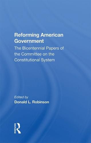 Cover image for Reforming American Government: The Bicentennial Papers of the Committee on the Constitutional System