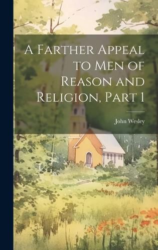 Cover image for A Farther Appeal to Men of Reason and Religion, Part 1