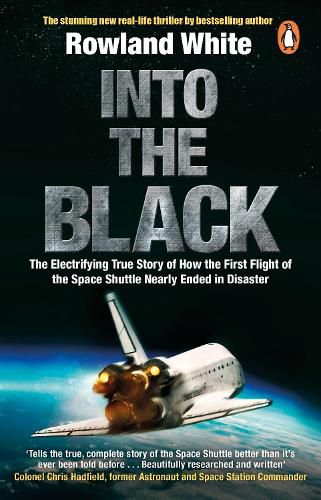 Into the Black: The electrifying true story of how the first flight of the Space Shuttle nearly ended in disaster