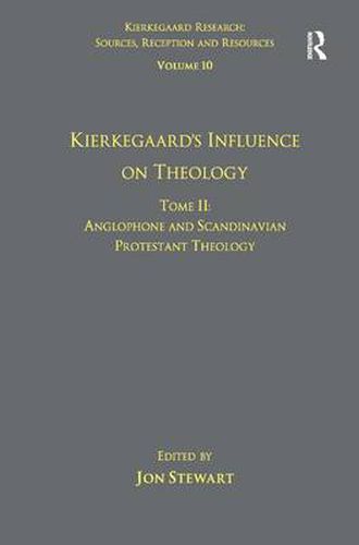 Volume 10, Tome II: Kierkegaard's Influence on Theology: Anglophone and Scandinavian Protestant Theology