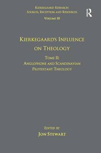 Cover image for Volume 10, Tome II: Kierkegaard's Influence on Theology: Anglophone and Scandinavian Protestant Theology