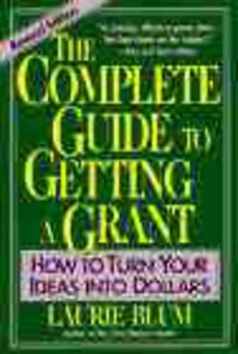 Cover image for The Complete Guide to Getting a Grant: How to Turn Your Ideas into Dollars