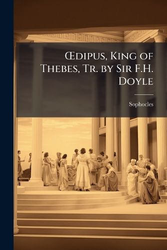 Cover image for A'dipus, King of Thebes, Tr. by Sir F.H. Doyle
