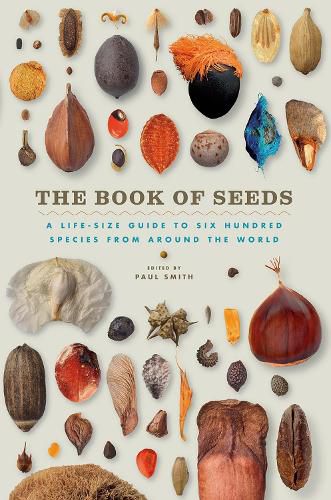 Cover image for The Book of Seeds: A Life-Size Guide to Six Hundred Species from Around the World