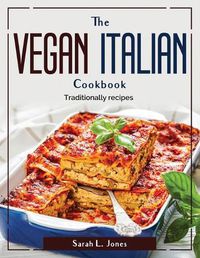 Cover image for The Vegan Italian Cookbook: Traditionally recipes