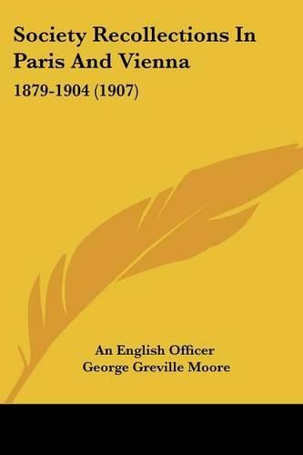 Cover image for Society Recollections in Paris and Vienna: 1879-1904 (1907)