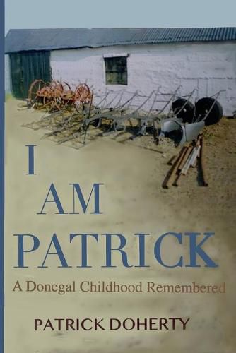 Cover image for I Am Patrick: A Donegal Childhood Remembered