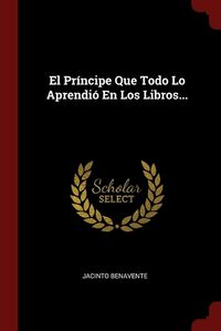 Cover image for El Principe Que Todo Lo Aprendio En Los Libros...