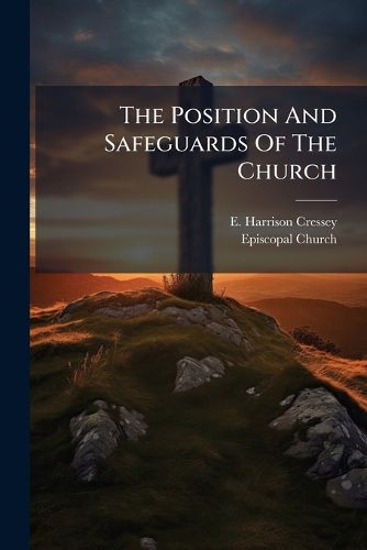 Cover image for The Position And Safeguards Of The Church